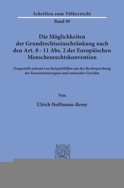 Die Möglichkeiten der Grundrechtseinschränkung nach den Art. 8 – 11 Abs. 2 der Europäischen Menschenrechtskonvention. von Hoffmann-Remy,  Ulrich