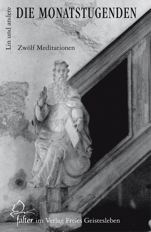 Die Monatstugenden von Dumke,  Klaus, Fucke,  Erhard, Göbel,  Nana, Hilden,  Thomas, Klünker,  Wolf-Ulrich, Kranich,  Ernst-Michael, Lin,  Jean-Claude, Lindenberg,  Christoph, Neider,  Andreas, Roder,  Florian