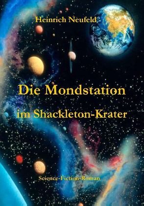 Die Mondstation im Shackleton-Krater von Neufeld,  Heinrich