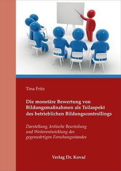 Die monetäre Bewertung von Bildungsmaßnahmen als Teilaspekt des betrieblichen Bildungscontrollings von Fritz,  Tina