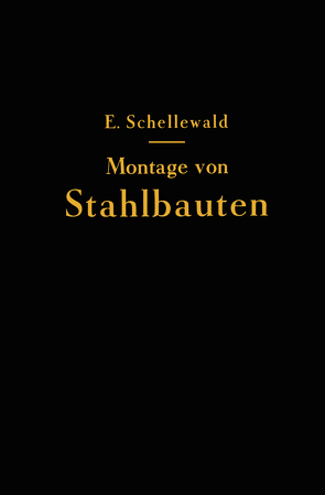 Die Montage von Stahlbauten von Schellewald,  Eduard