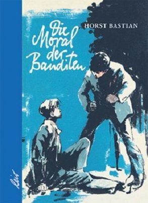 Die Moral der Banditen von Bastian,  Horst, Klamann,  Kurt