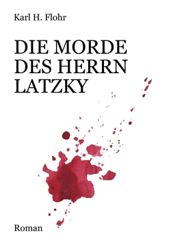 Die Morde des Herrn Latzky von Flohr,  Karl H.