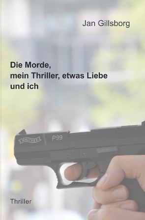 Die Morde, mein Thriller, etwas Liebe und ich von Gillsborg,  Jan