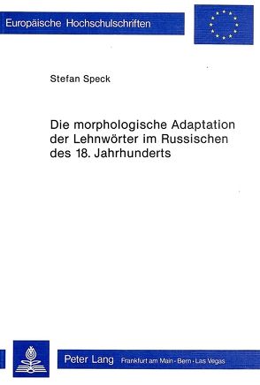 Die morphologische Adaptation der Lehnwörter im Russischen des 18. Jahrhunderts von Speck,  Stefan