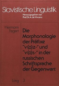 Die Morphonologie der Präfixe «v(o)z-» und «v(o)s-» in der russischen Schriftsprache der Gegenwart von Fegert,  Hermann