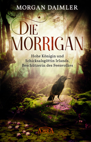 DIE MORRÍGAN: Hohe Königin und Schicksalsgöttin Irlands, Beschützerin des Feenvolkes von Daimler,  Morgan