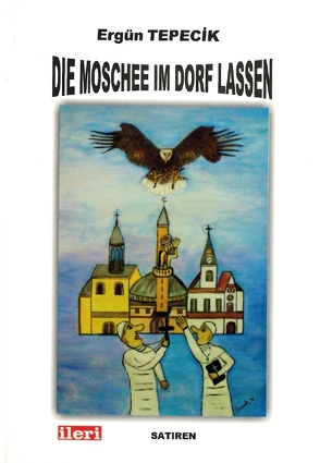 Die Moschee im Dorf lassen von Aktas,  Eda, Tepecik,  Ebru, Tepecik,  Ergün