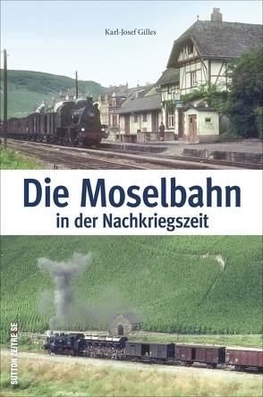 Die Moselbahn von Gilles,  Karl-Josef