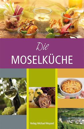 Die Moselküche von Weyand,  Michael