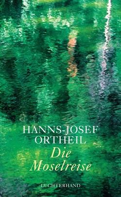 Die Moselreise von Ortheil,  Hanns-Josef