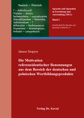 Die Motivation referenzidentischer Benennungen aus dem Bereich der deutschen und polnischen Wortbildungsprodukte von Stopyra,  Janusz