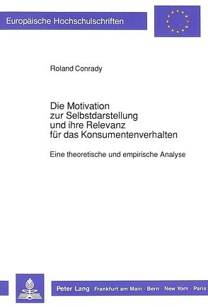 Die Motivation zur Selbstdarstellung und ihre Relevanz für das Konsumentenverhalten von Conrady,  Roland