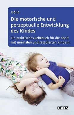 Die motorische und perzeptuelle Entwicklung des Kindes von Heine,  Ralf, Holle,  Britta, Munksgaard, Schulze,  Astrid