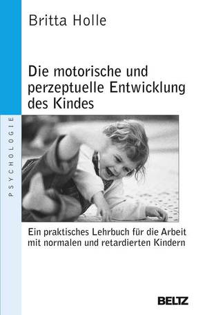 Die motorische und perzeptuelle Entwicklung des Kindes von Heine,  Ralf, Holle,  Britta, Munksgaard, Schulze,  Astrid