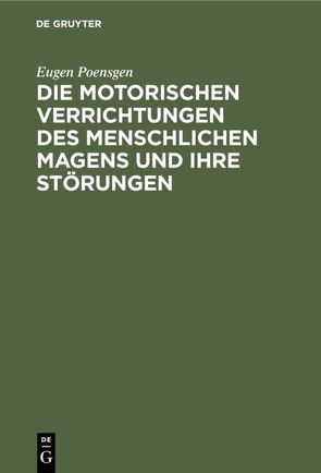 Die motorischen Verrichtungen des menschlichen Magens und ihre Störungen von Kussmaul,  Adolf, Poensgen,  Eugen