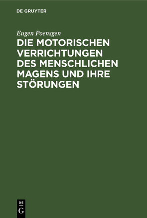 Die motorischen Verrichtungen des menschlichen Magens und ihre Störungen von Kussmaul,  Adolf, Poensgen,  Eugen