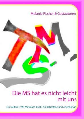 Die MS hat es nicht leicht mit uns von Fischer,  Melanie, Gastautoren,  und