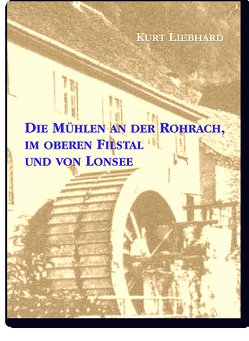 Die Mühlen an der Rohrach, im oberen Filstal und von Lonsee von Liebhard,  Kurt