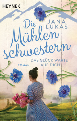 Die Mühlenschwestern – Das Glück wartet auf dich von Lukas,  Jana