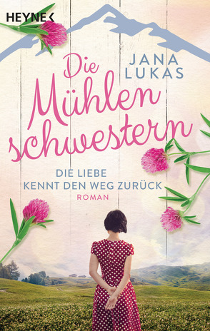 Die Mühlenschwestern – Die Liebe kennt den Weg zurück von Lukas,  Jana