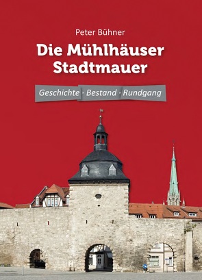 Die Mühlhäuser Stadtmauer von Bühner,  Peter