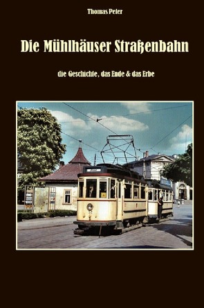 Die Mühlhäuser Straßenbahn von Peter,  Thomas