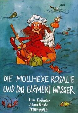 Die Müllhexe Rosalie und das Element Wasser von Esslinger,  Liese, Inro, Regej,  G M, Schulz,  Alena