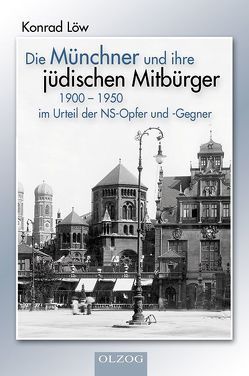 Die Münchner und ihre jüdischen Mitbürger 1900 – 1950 von Löw,  Konrad