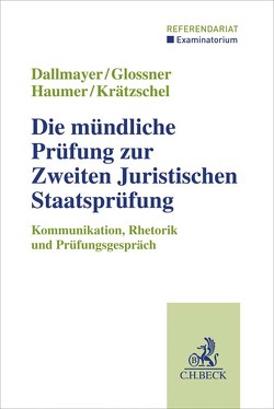 Die mündliche Prüfung zur Zweiten Juristischen Staatsprüfung von Dallmayer,  Tobias, Glossner,  Silke, Haumer,  Christine, Krätzschel,  Holger