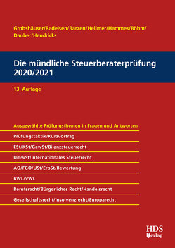 Die mündliche Steuerberaterprüfung 2020/2021 von Barzen,  Arno, Böhm,  Sabrina, Dauber,  Harald, Grobshäuser,  Uwe, Hammes,  Felix, Hammes,  Philipp, Hellmer,  Jörg W., Hendricks,  Lukas, Radeisen,  Rolf-Rüdiger