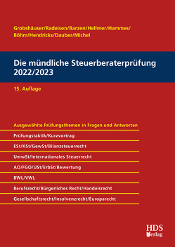 Die mündliche Steuerberaterprüfung 2022/2023 von Barzen,  Arno, Böhm,  Sabrina, Dauber,  Harald, Grobshäuser,  Uwe, Hammes,  Felix, Hammes,  Philipp, Hellmer,  Jörg W., Hendricks,  Lukas, Michel,  Christian, Radeisen,  Rolf-Rüdiger