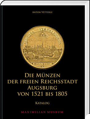 Die Münzen der Freien Reichsstadt Augsburg von 1521 bis 1805 von Vetterle,  Anton