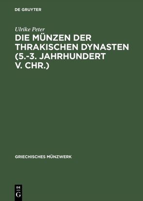 Die Münzen der thrakischen Dynasten (5.-3. Jahrhundert v. Chr.) von Peter,  Ulrike