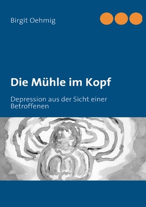 Die Mühle im Kopf von Oehmig,  Birgit