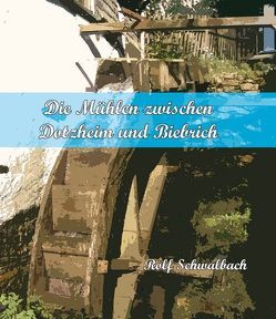 Die Mühlen zwischen Dotzheim und Biebrich von Schwalbach,  Rolf