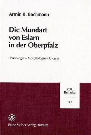 Die Mundart von Eslarn in der Oberpfalz von Bachmann,  Armin R.