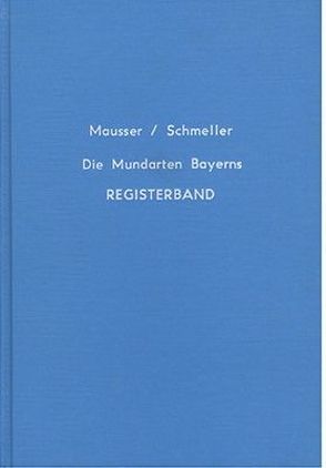 Die Mundarten Bayerns. Registerband zu Schmellers Werk von Mausser,  Otto, Schmeller,  Johann A