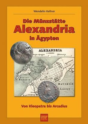 Die Münzstätte Alexandria in Ägypten von Kellner,  Wendelin