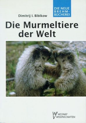 Die Murmeltiere der Welt von Armitage,  Kenneth B, Bibikow,  Dimitrij I, Bosch,  Gerald