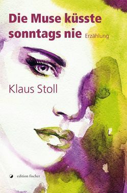 Die Muse küsste sonntags nie von Stoll,  Klaus