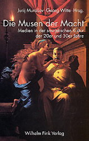 Die Musen der Macht von Boym,  Svetlana, Degot,  Katja, Groys,  Boris, Hagemeister,  Michael, Hänsgen,  Sabine, Murasov,  Jurij, Ryklin,  Michail, Uhlenbruch,  Bernd, Witte,  Georg