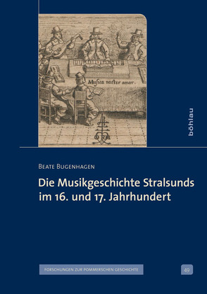 Die Musikgeschichte Stralsunds im 16. und 17. Jahrhundert von Bugenhagen,  Beate