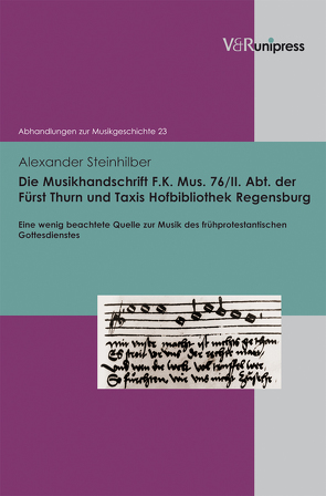 Die Musikhandschrift F. K. Mus. 76/II. Abt. der Fürst Thurn und Taxis Hofbibliothek Regensburg von Heidrich,  Jürgen, Konrad,  Ulrich, Marx,  Hans Joachim, Steinhilber,  Alexander