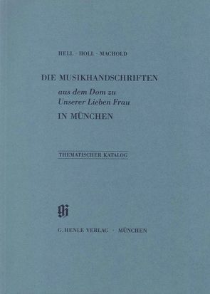 KBM 8 Die Musikhandschriften aus dem Dom zu Unserer Lieben Frau in München von Hell,  Helmut, Holl,  Monika, Machold,  Robert