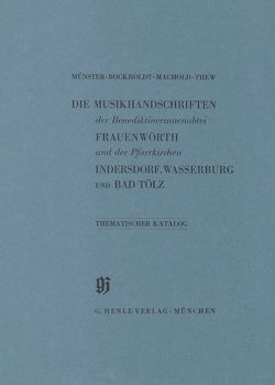 KBM 2 Die Musikhandschriften der Benediktinerinnenabtei Frauenwörth und der Pfarrkirchen Indersdorf, Wasserburg am Inn und Bad Tölz von Bockholdt,  Ursula, Machold,  Robert, Münster,  Robert, Thew,  Lisbet