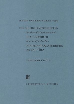 KBM 2 Die Musikhandschriften der Benediktinerinnenabtei Frauenwörth und der Pfarrkirchen Indersdorf, Wasserburg am Inn und Bad Tölz von Bockholdt,  Ursula, Machold,  Robert, Münster,  Robert, Thew,  Lisbet