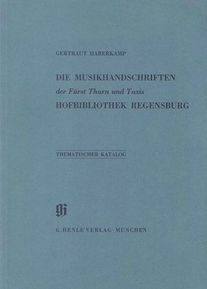 KBM 6 Die Musikhandschriften der Fürst Thurn und Taxis Hofbibliothek Regensburg von Angerer,  Hugo, Haberkamp,  Gertraut