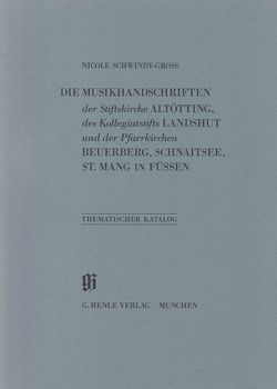 KBM 18 Die Musikhandschriften der Stiftskirche Altötting, des Kollegiatstifts Landshut und der Pfarrkirchen Beuerberg, Schnaitsee und St. Mang in Füssen von Dünninger,  Eberhard, Schwindt-Gross,  Nicole