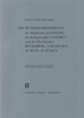 KBM 18 Die Musikhandschriften der Stiftskirche Altötting, des Kollegiatstifts Landshut und der Pfarrkirchen Beuerberg, Schnaitsee und St. Mang in Füssen von Dünninger,  Eberhard, Schwindt-Gross,  Nicole